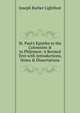 St. Paul's Epistles to the Colossians & to Philemon: A Revised Text with Introductions, Notes & Dissertations, Joseph Barber Lightfoot 