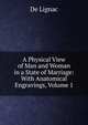 A Physical View of Man and Woman in a State of Marriage: With Anatomical Engravings, Volume 1, De Lignac 