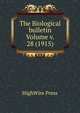 The Biological bulletin Volume v. 28 (1915), HighWire Press 