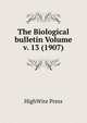 The Biological bulletin Volume v. 13 (1907), HighWire Press 