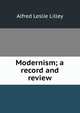 Modernism; a record and review, Alfred Leslie Lilley 
