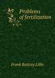 Problems of fertilization, Frank Rattray Lillie 