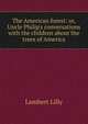 The American forest: or, Uncle Philip's conversations with the children about the trees of America, Lambert Lilly 