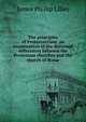 The principles of Protestantism; an examination of the doctrinal differences between the Protestant churches and the church of Rome, James Phillip Lilley 