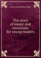 The story of music and musicians for young readers, Lucy Cecil White Lillie 