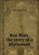 Ben Blair, the story of a plainsman, William Otis Lillibridge 