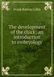 The development of the chick; an introduction to embryology, Frank Rattray Lillie 