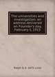 The universities and investigation: an address delivered on Founder's day, February 1, 1915, Ralph S. b. 1875 Lillie 