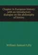 Chapter in European history: with an introductory dialogue on the philosophy of history, William Samuel Lilly 