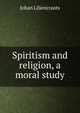 Spiritism and religion, a moral study, Johan Liljencrants 