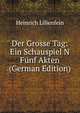Der Grosse Tag: Ein Schauspiel N Funf Akten (German Edition), Heinrich Lilienfein 