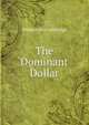 The Dominant Dollar, William Otis Lillibridge 