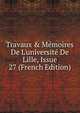 Travaux & M?moires De L'universit? De Lille, Issue 27 (French Edition), 