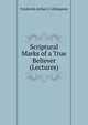 Scriptural Marks of a True Believer (Lectures)., Frederick Arthur C. Lillingston 
