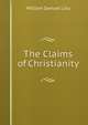 The Claims of Christianity, William Samuel Lilly 