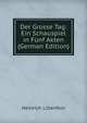 Der Grosse Tag: Ein Schauspiel in Funf Akten (German Edition), Heinrich Lilienfein 