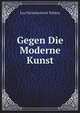 Gegen Die Moderne Kunst (German Edition), Лев Николаевич Толстой 
