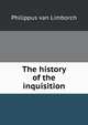 The history of the inquisition, Philippus van Limborch 