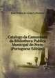 Catalogo da Camoneana da Bibliotheca Publica Municipal do Porto (Portuguese Edition), Jose Pedro de Lima Calheiros 