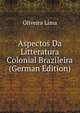 Aspectos Da Litteratura Colonial Brazileira (German Edition), Oliveira Lima 