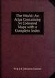 The World: An Atlas Containing 34 Coloured Maps with a Complete Index, W &amp; A.K. Johnston Limited 