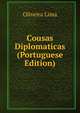 Cousas Diplomaticas (Portuguese Edition), Oliveira Lima 