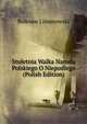 Stuletnia Walka Narodu Polskiego O Niepodlego (Polish Edition), Bolesaw Limanowski 