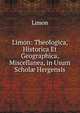 Limon: Theologica, Historica Et Geographica, Miscellanea, in Usum Schol? Hergensis, Limon 