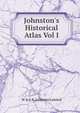 Johnston's Historical Atlas Vol I, W &amp; A.K. Johnston Limited 