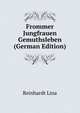 Frommer Jungfrauen Gemuthsleben (German Edition), Reinhardt Lina 