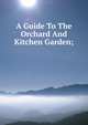 A Guide To The Orchard And Kitchen Garden;, 
