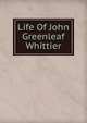 Life Of John Greenleaf Whittier, 