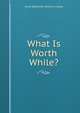 What Is Worth While?, Anna Robertson Brown Lindsay 