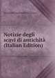 Notizie degli scavi di antichita (Italian Edition), Accademia nazionale dei Lincei 