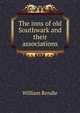 The inns of old Southwark and their associations, William Rendle 