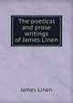 The poetical and prose writings of James Linen, James Linen 