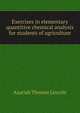Exercises in elementary quantitive chemical analysis for students of agriculture, Azariah Thomas Lincoln 