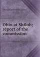 Ohio at Shiloh; report of the commission, Thomas Jefferson Lindsey 