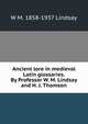 Ancient lore in medieval Latin glossaries. By Professor W. M. Lindsay and H. J. Thomson, W M. 1858-1937 Lindsay 