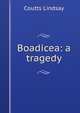 Boadicea: a tragedy, Coutts Lindsay 