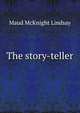The story-teller, Maud McKnight Lindsay 