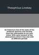 An historical view of the state of the Unitarian doctrine and worship from the reformation to our own times: With some account of the obstructions which it has met with at different periods, Theophilus Lindsey 
