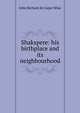 Shakspere: his birthplace and its neighbourhood, John Richard de Capel Wise 