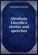 Abraham Lincoln's stories and speeches, Abraham Lincoln 