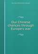 Our Chinese chances through Europe's war, Paul Myron Wentworth Linebarger 