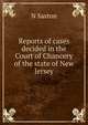 Reports of cases decided in the Court of Chancery of the state of New Jersey, N Saxton 