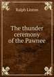 The thunder ceremony of the Pawnee, Ralph Linton 