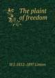 The plaint of freedom, W J. 1812-1897 Linton 