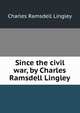 Since the civil war, by Charles Ramsdell Lingley, Charles Ramsdell Lingley 