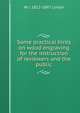 Some practical hints on wood engraving for the instruction of reviewers and the public, W J. 1812-1897 Linton 